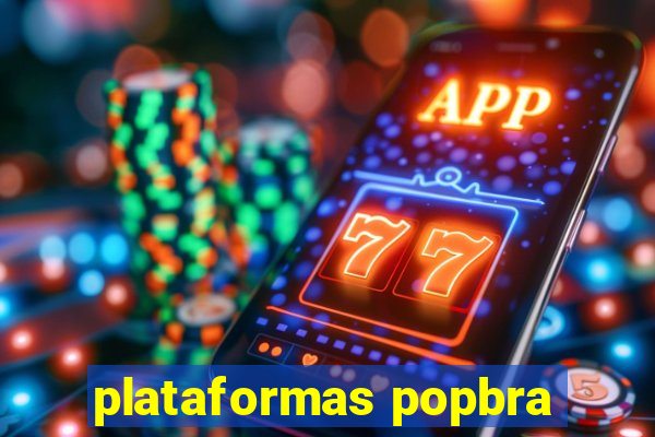 plataformas popbra